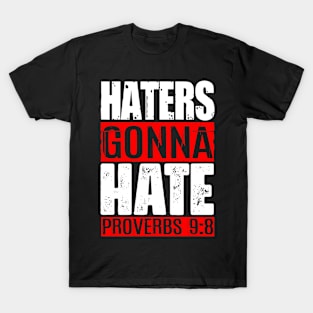 Haters Gonna Hate - Proverbs 9:8 T-Shirt